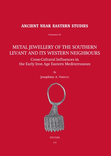 Metal Jewellery Of The Southern Levant And Its Western Neighbours Crosscultural Influences In The Early Iron Age Eastern Mediterranean Ancient Near Eastern Studies Supplement Ja Verduci
