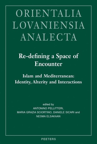 Redefining A Space Of Encounter Islam And Mediterranean Identity Alterity And Interactions Proceedings Of The 28th Congress Of The Union 2016 Orientalia Lovaniensia Analecta A Pellitteri Editor