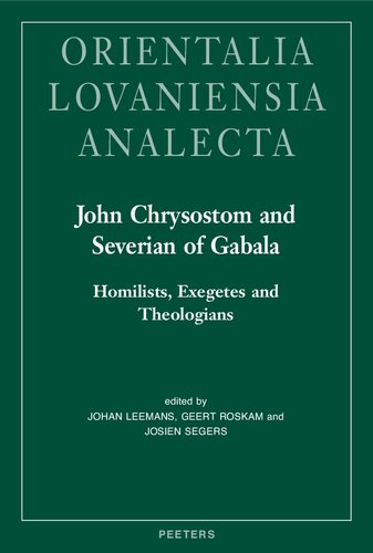 John Chrysostom And Severian Of Gabala Homilists Exegetes And Theologians Orientalia Lovaniensia Analecta J Leemans Editor