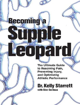 Becoming A Supple Leopard The Ultimate Guide To Resolving Pain Preventing Injury And Optimizing Athletic Performance Hardcover With Jacket Dr Kelly Starrett