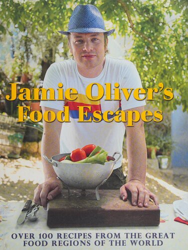 Jamie Olivers Food Escapes Over 100 Recipes From The Great Food Regions Of The World Illustrated Jamie Oliver