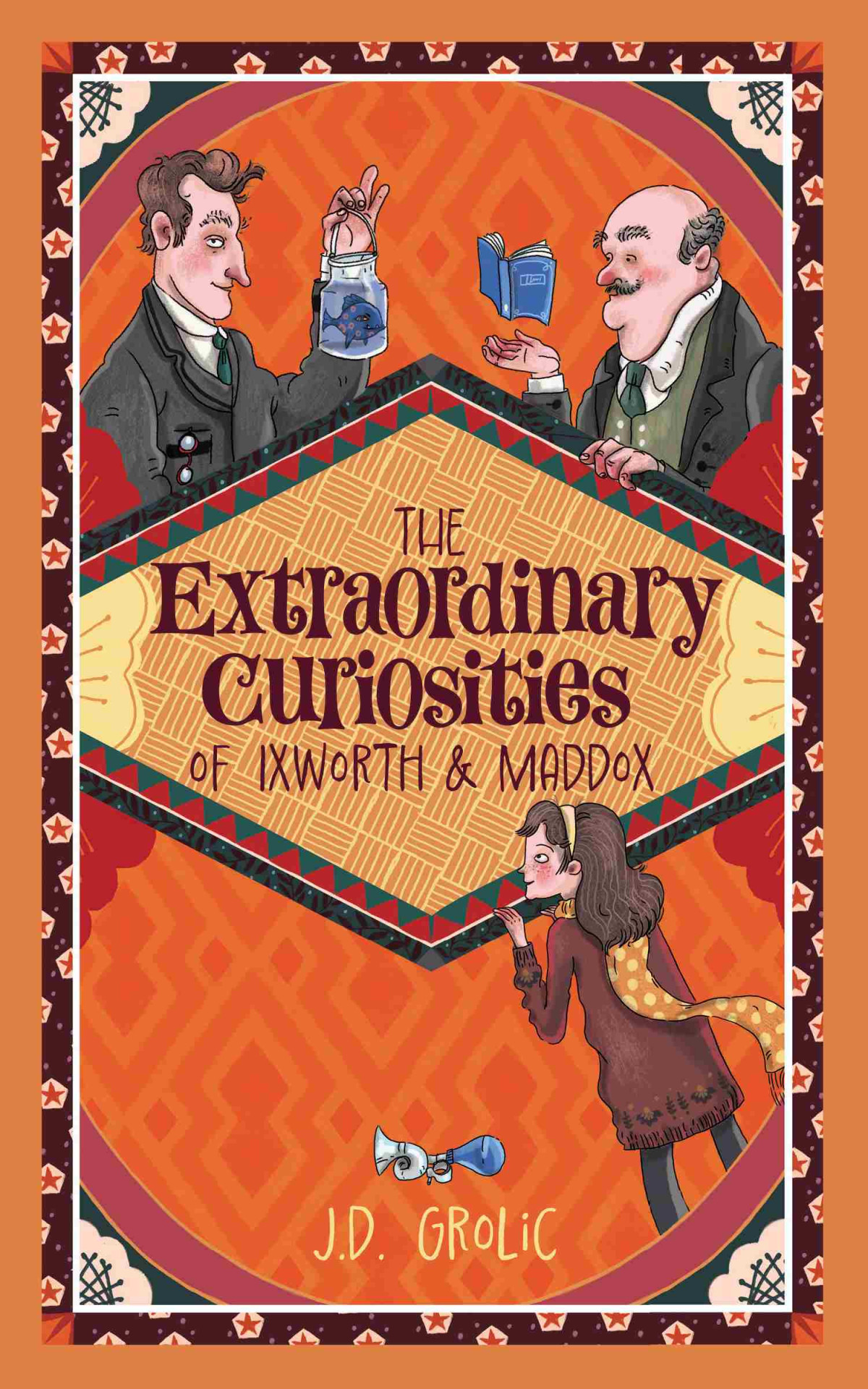 The Extraordinary Curiosities Of Ixworth And Maddox Jd Grolic