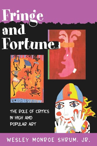 Fringe And Fortune The Role Of Critics In High And Popular Art Wesley Monroe Shrum