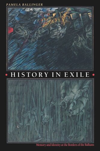 History In Exile Memory And Identity At The Borders Of The Balkans Pamela Ballinger