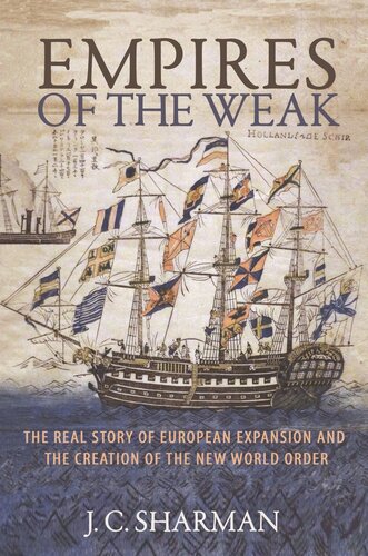 Empires Of The Weak The Real Story Of European Expansion And The Creation Of The New World Order J C Sharman