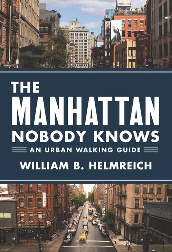 The Manhattan Nobody Knows An Urban Walking Guide William B Helmreich