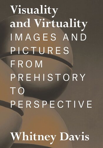 Visuality And Virtuality Images And Pictures From Prehistory To Perspective Whitney Davis