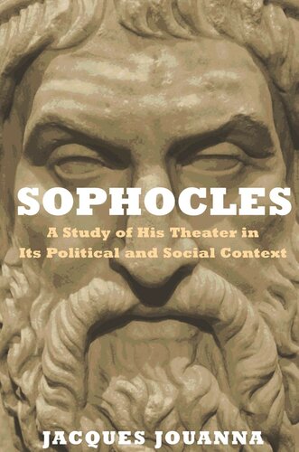 Sophocles A Study Of His Theater In Its Political And Social Context Jacques Jouanna
