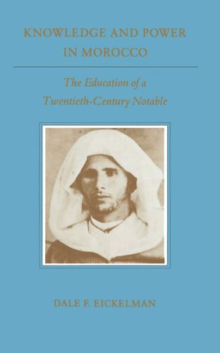 Knowledge And Power In Morocco The Education Of A Twentiethcentury Notable Dale F Eickelman