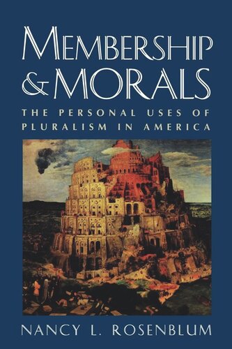 Membership And Morals The Personal Uses Of Pluralism In America Nancy L Rosenblum