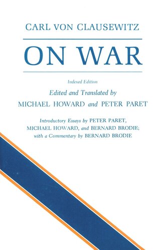 On War Carl Von Clausewitz Editor Michael Eliot Howard Editor Peter Paret Editor