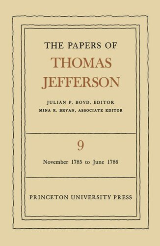Papers Of Thomas Jefferson Volume 9 The Papers Of Thomas Jefferson Volume 9 November 1785 To June 1786 Thomas Jefferson Editor Julian P Boyd Editor