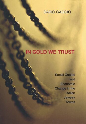 In Gold We Trust Social Capital And Economic Change In The Italian Jewelry Towns Dario Gaggio