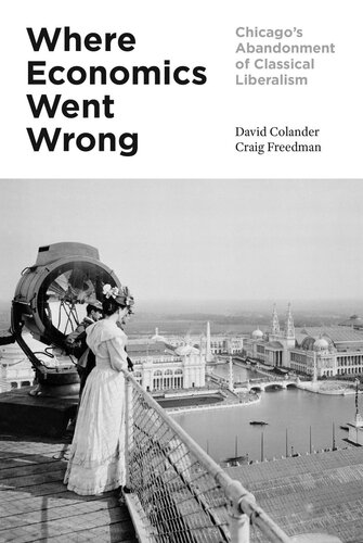 Where Economics Went Wrong Chicagos Abandonment Of Classical Liberalism David Colander Craig Freedman