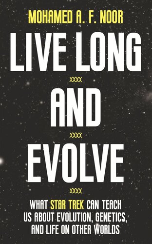 Live Long And Evolve What Star Trek Can Teach Us About Evolution Genetics And Life On Other Worlds Mohamed A F Noor