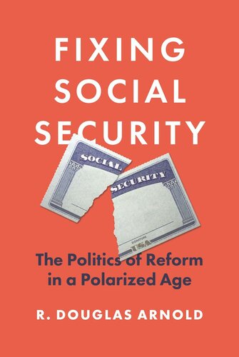 Fixing Social Security The Politics Of Reform In A Polarized Age R Douglas Arnold