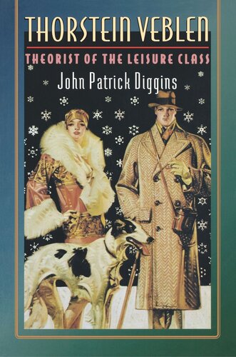Thorstein Veblen Theorist Of The Leisure Class John Patrick Diggins
