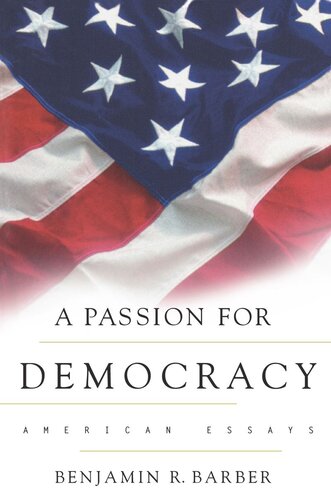 A Passion For Democracy American Essays Benjamin R Barber