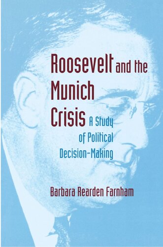 Roosevelt And The Munich Crisis A Study Of Political Decisionmaking Barbara Reardon Farnham