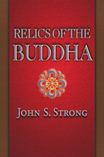 Relics Of The Buddha John S Strong