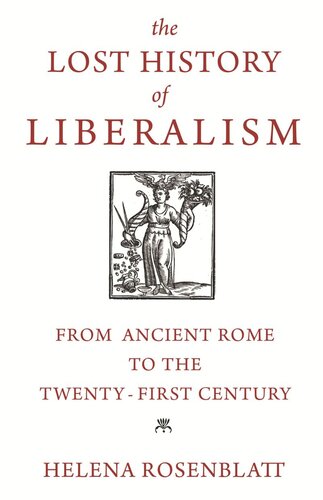The Lost History Of Liberalism From Ancient Rome To The Twentyfirst Century Helena Rosenblatt