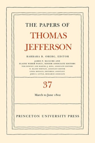 Papers Of Thomas Jefferson Volume 37 The Papers Of Thomas Jefferson Volume 37 4 March To 30 June 1802 Thomas Jefferson Editor Barbara B Oberg Editor