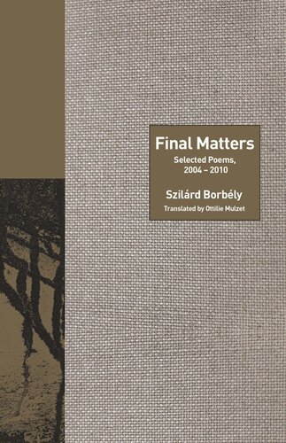 Final Matters Selected Poems 20042010 Szilrd Borbly Ottilie Mulzet
