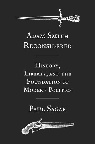 Adam Smith Reconsidered History Liberty And The Foundations Of Modern Politics Paul Sagar