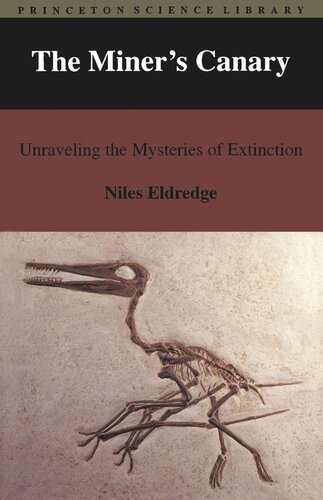 The Miners Canary Unraveling The Mysteries Of Extinction Niles Eldredge