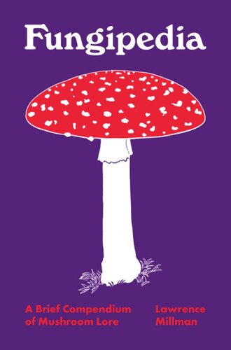 Fungipedia A Brief Compendium Of Mushroom Lore Lawrence Millman Amy Jean Porter