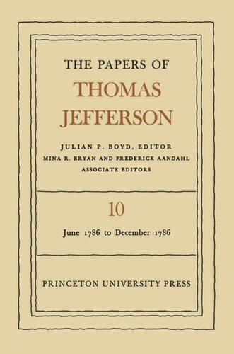 Papers Of Thomas Jefferson Volume 10 The Papers Of Thomas Jefferson Volume 10 June 1786 To December 1786 Thomas Jefferson Editor Julian P Boyd Editor