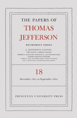 Papers Of Thomas Jefferson The Papers Of Thomas Jefferson Retirement Series Volume 18 1 December 1821 To 15 September 1822 Thomas Jefferson Editor J Jefferson Looney Editor