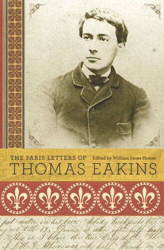 The Paris Letters Of Thomas Eakins Thomas Eakins Editor William Innes Homer Editor