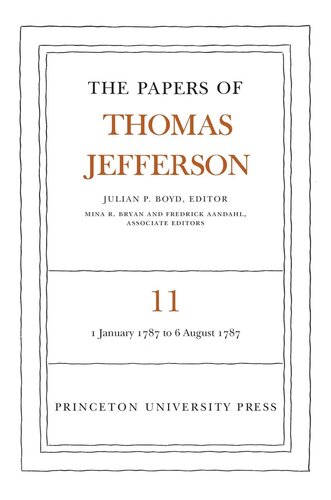 Papers Of Thomas Jefferson Volume 11 The Papers Of Thomas Jefferson Volume 11 January 1787 To August 1787 Thomas Jefferson Editor Julian P Boyd Editor