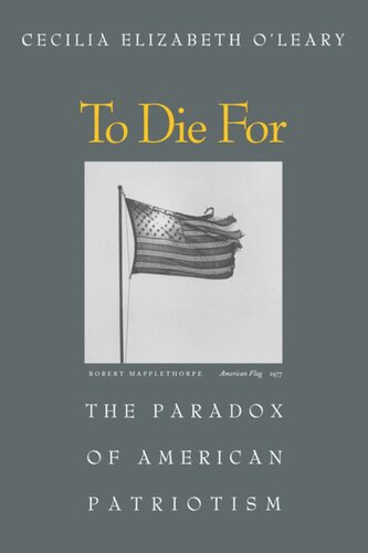 To Die For The Paradox Of American Patriotism Cecilia Elizabeth Oleary