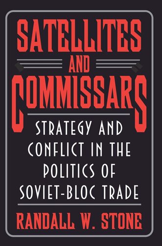 Satellites And Commissars Strategy And Conflict In The Politics Of Sovietbloc Trade Randall W Stone