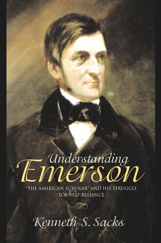 Understanding Emerson The American Scholar And His Struggle For Selfreliance Kenneth S Sacks