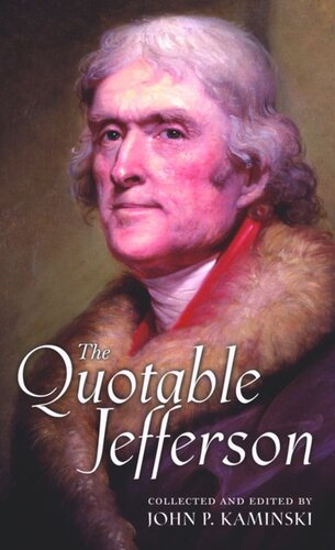 The Quotable Jefferson Thomas Jefferson Editor John P Kaminski Editor