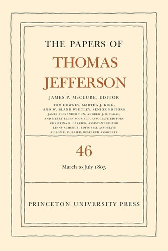 Papers Of Thomas Jefferson Volume 46 The Papers Of Thomas Jefferson Volume 46 9 March To 5 July 1805 Thomas Jefferson Editor James P Mcclure Editor
