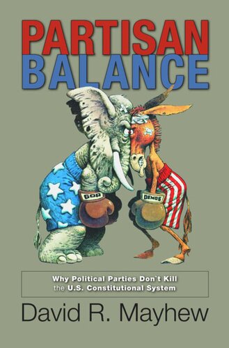 Partisan Balance Why Political Parties Dont Kill The Us Constitutional System Course Book David R Mayhew