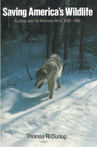 Saving Americas Wildlife Ecology And The American Mind 18501990 Thomas Dunlap