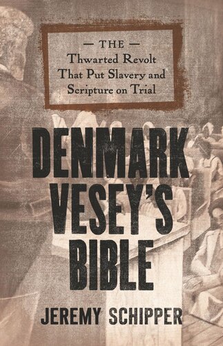 Denmark Veseys Bible The Thwarted Revolt That Put Slavery And Scripture On Trial Jeremy Schipper