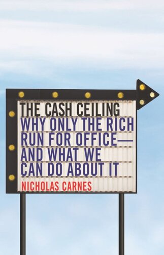 The Cash Ceiling Why Only The Rich Run For Officeand What We Can Do About It Nicholas Carnes