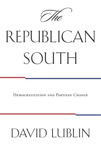 The Republican South Democratization And Partisan Change David Lublin