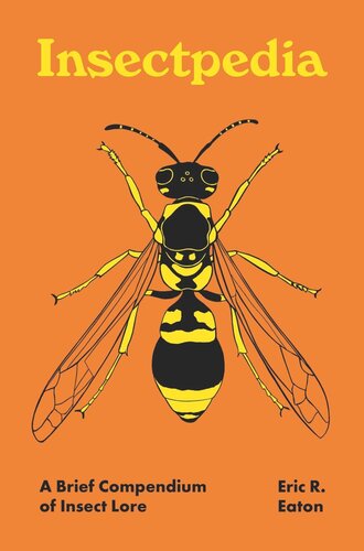 Insectpedia A Brief Compendium Of Insect Lore 1st Edition Eric R Eaton Amy Jean Porter Illustrator