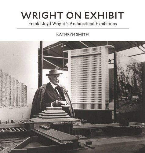 Wright On Exhibit Frank Lloyd Wrights Architectural Exhibitions 1st Edition Kathryn Smith