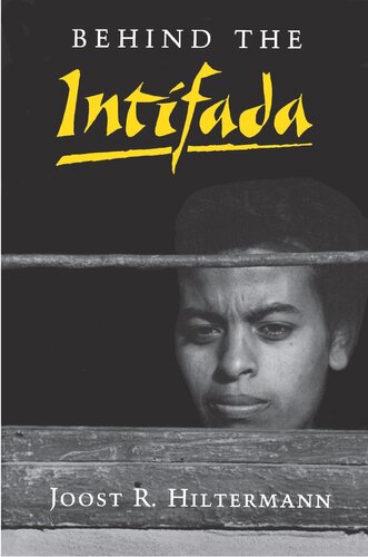 Behind The Intifada Labor And Womens Movements In The Occupied Territories Joost R Hiltermann