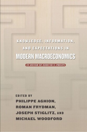 Knowledge Information And Expectations In Modern Macroeconomics Philippe Aghion