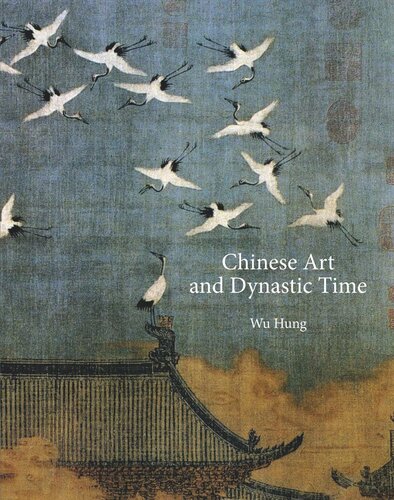 Chinese Art And Dynastic Time Wu Hung