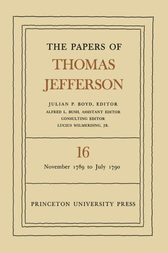 Papers Of Thomas Jefferson Volume 16 The Papers Of Thomas Jefferson Volume 16 November 1789 To July 1790 Thomas Jefferson Editor Julian P Boyd Editor